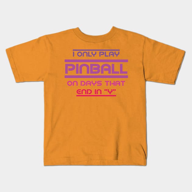 I Only Play Pinball on Days That End in “y” Kids T-Shirt by amelinamel